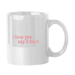 I Love You Say It Back Mug