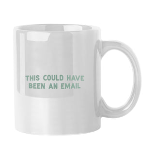 This Could Have Been An Email Mug