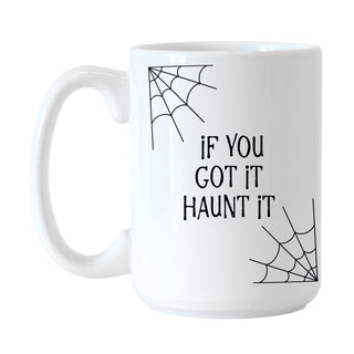 If You Got It Haunt It Mug